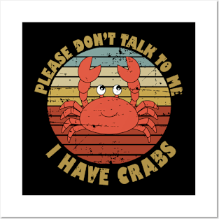 Please Don't Talk To Me I Have Crabs Posters and Art